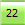 22